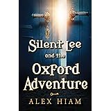 Silent Lee and the Oxford Adventure (Silent Lee Series Book 2)