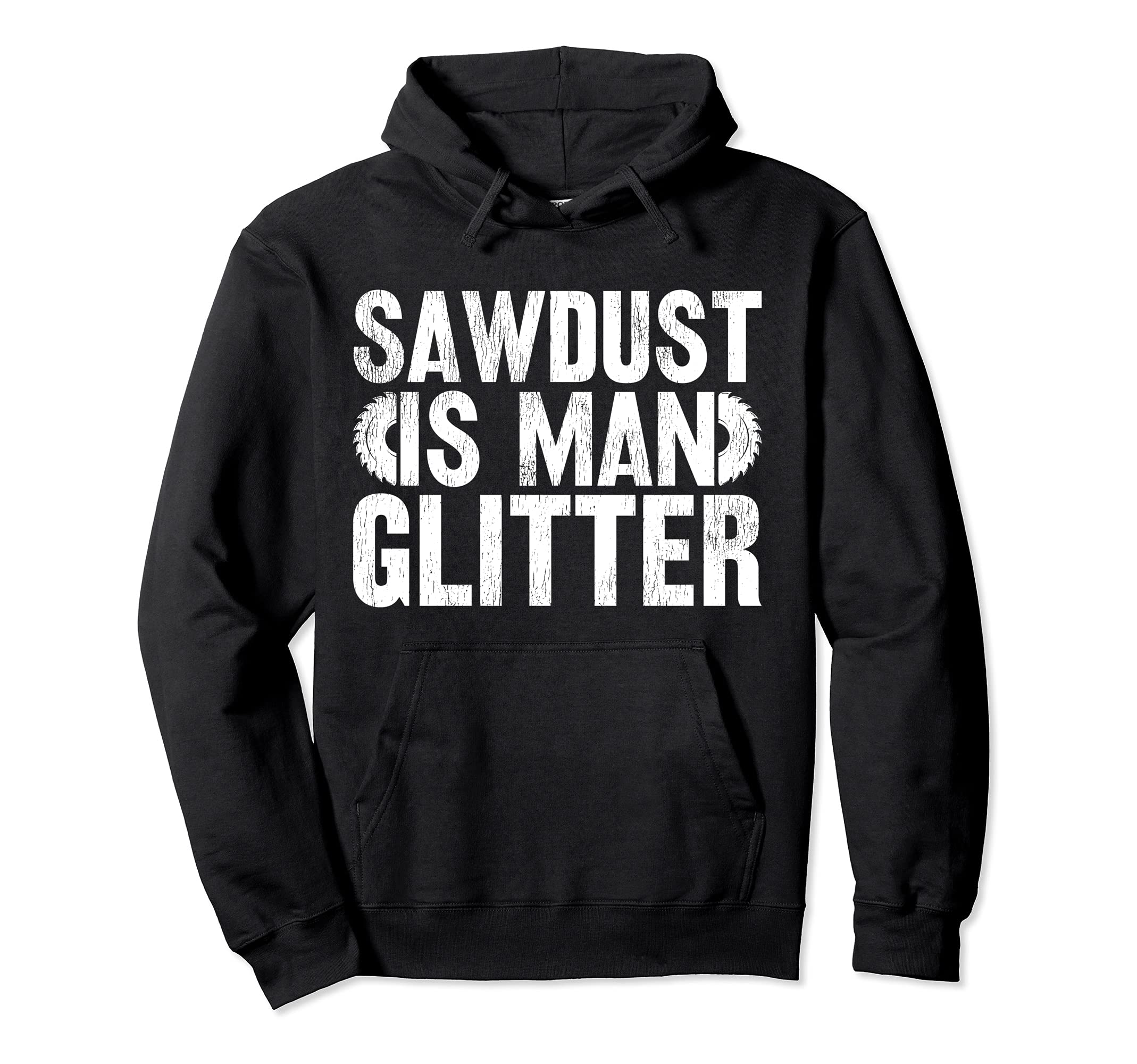 Funny Woodworking Lover Sawdust Is Man Glitter Pullover Hoodie