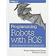 Programming Robots with ROS: A Practical Introduction to the Robot Operating System