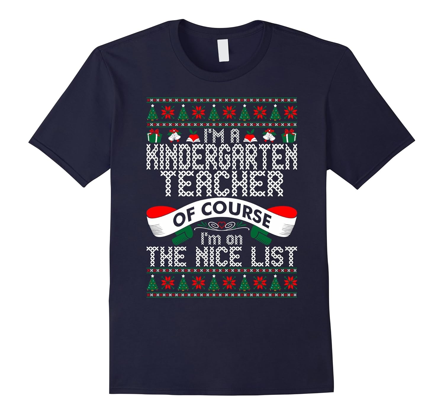 Kindergarten Teacher Im On Nice List Ugly Christmas T Shirt-ANZ