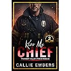 Kiss Me Chief: A Small-Town Second Chance Firefighter Romance (Thunder Valley Fire and Rescue Book 2)