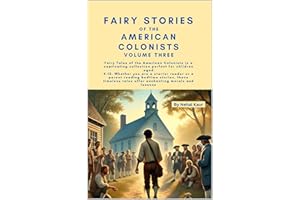 Fairy Stories of the American Colonists – Volume Three: Whether you are a starter reader or a parent reading bedtime stories,