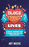 Blogs Change Lives: A practical, inspirational guide to building a blog that could change your life! (English Edition)