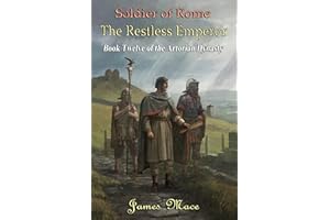 Soldier of Rome: The Restless Emperor (The Artorian Dynasty Book 12)