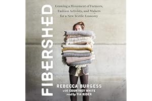 Fibershed: Growing a Movement of Farmers, Fashion Activists, and Makers for a New Textile Economy