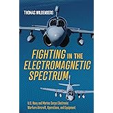 Fighting in the Electromagnetic Spectrum: U.S. Navy and Marine Corps Electronic Warfare Aircraft, Operations, and Equipment