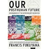 Our Posthuman Future: Consequences of the Biotechnology Revolution