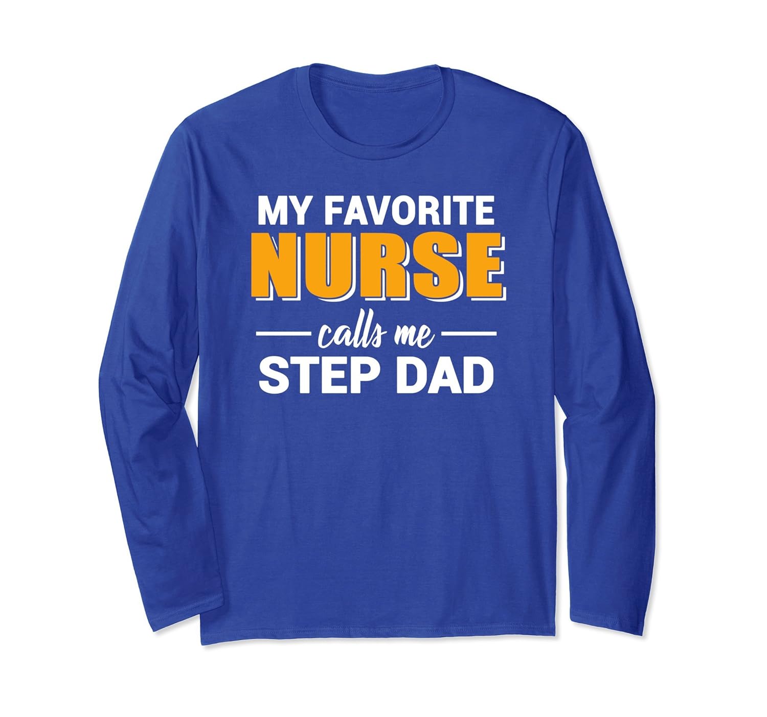 My Favorite Nurse Calls Me Step Dad Funny Long Sleeve TShirt-anz