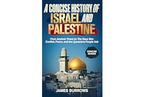 Israel and Palestine - A Concise History: From Ancient Times to The Gaza War: Conflict, Peace, and the Questions People Ask (