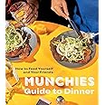 MUNCHIES Guide to Dinner: How to Feed Yourself and Your Friends [A Cookbook]