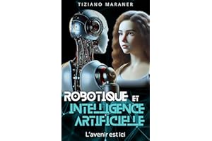 ROBOTIQUE ET INTELLIGENCE ARTIFICIELLE: LE FUTUR EST ICI (French Edition)