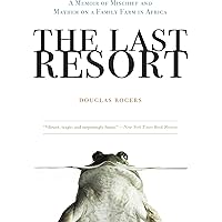 The Last Resort: A Memoir of Mischief and Mayhem on a Family Farm in Africa