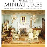 The World of Miniatures: From Simple Cabins to Ornate Palaces