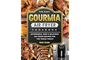 The Easy Gourmia Air Fryer Cookbook: Affordable, Easy & Delicious Air Fryer Recipes for the Whole Family