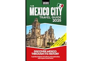 Mexico City Travel Guide: Travel Hacks and Hidden Gems to Explore Ancient History and Iconic Landmarks for a Deeper Travel Ex
