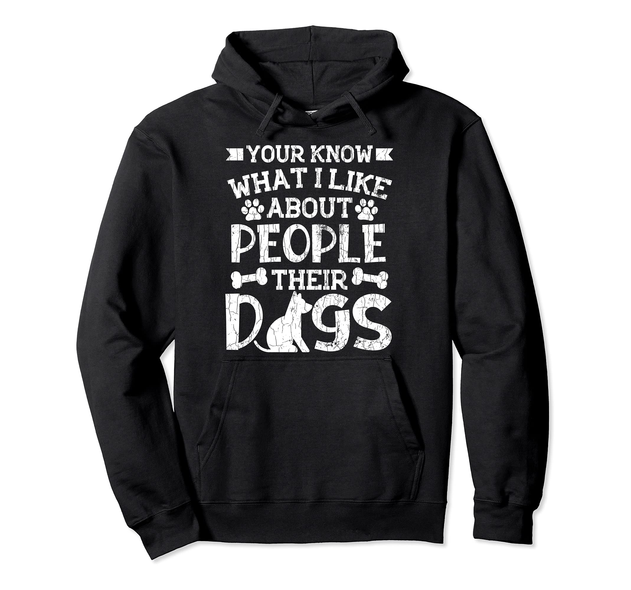 You Know What I Like About People Their Dogs Funny Graphic Pullover Hoodie