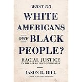 What Do White Americans Owe Black People: Racial Justice in the Age of Post-Oppression