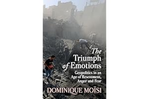 The Triumph of Emotions: Geopolitics in an Age of Resentment, Anger and Fear