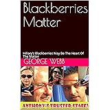 Blackberries Matter: Hillary's Blackberries May Be The Heart Of The Matter