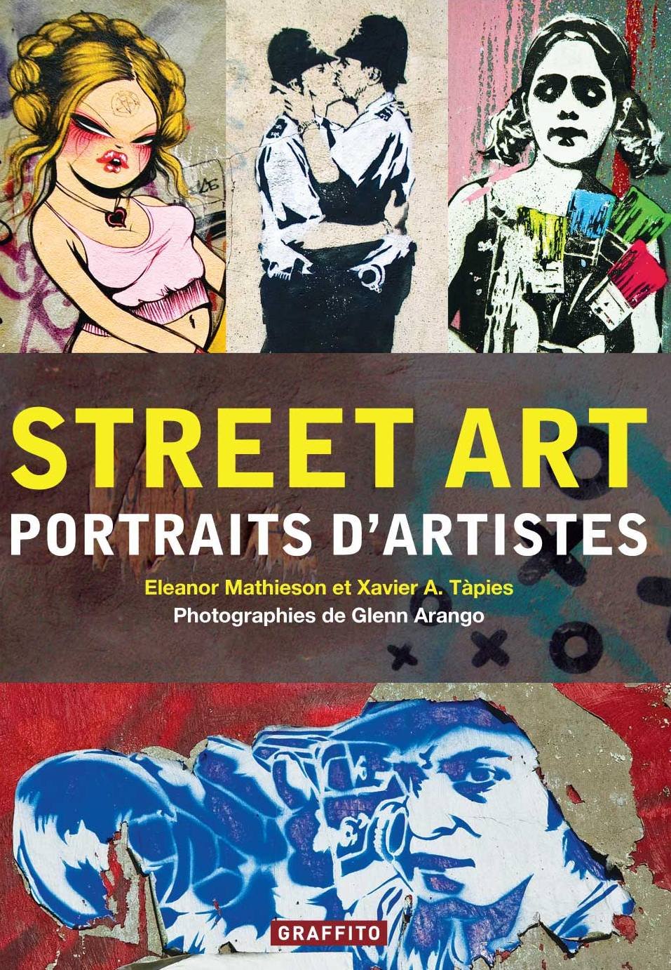 Street Art Portraits D Artistes Nouvelle Edition Francais Arango Glenn Tapies 9780956028495 Amazon Com Books