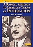 A Radical Approach to Lebesgue's Theory of
