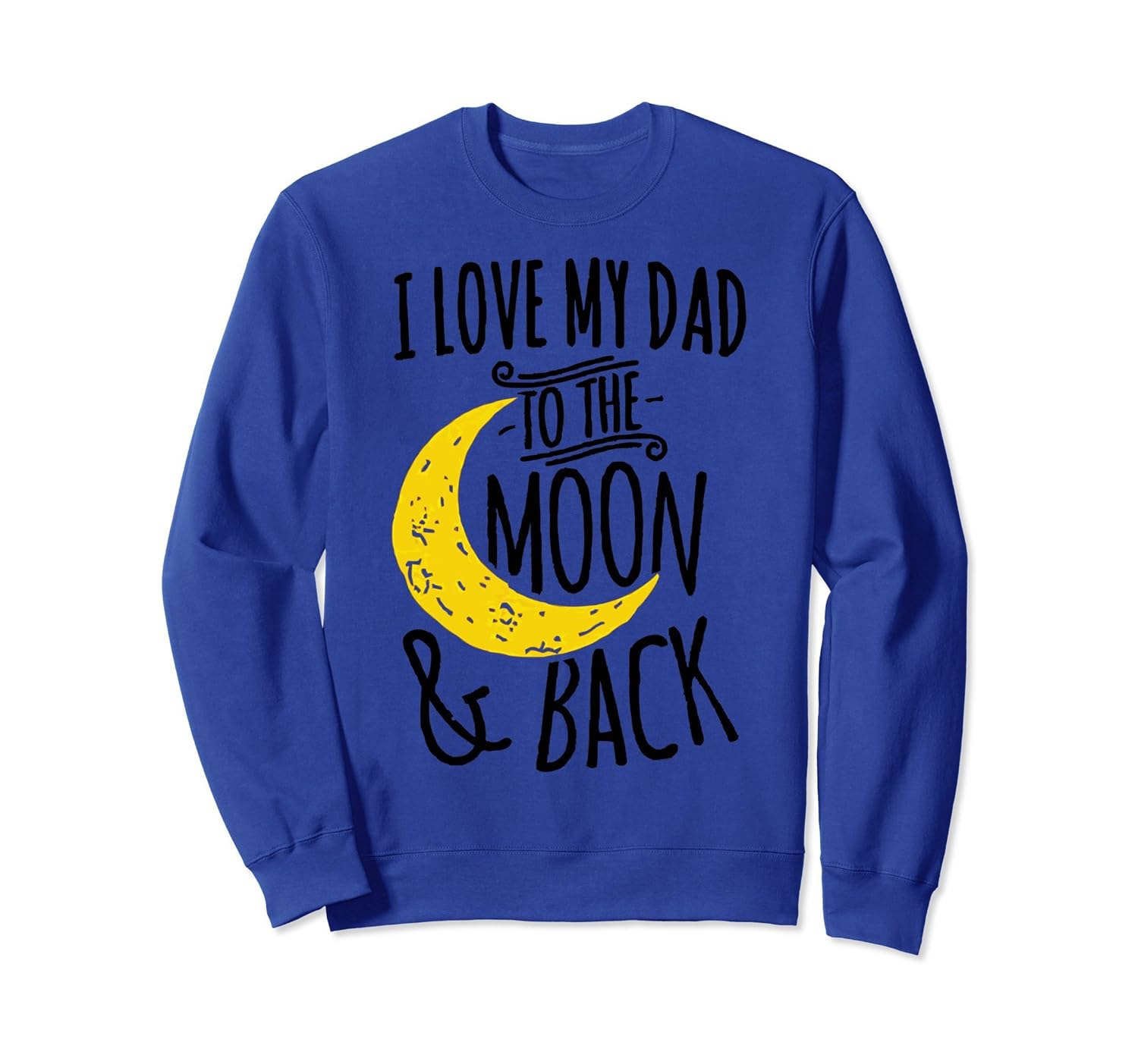 I LOVE MY DAD TO THE MOON AND BACK SweatShirt-anz