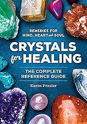 Crystals for Healing: The Complete Reference Guide