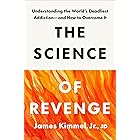 The Science of Revenge: Understanding the World's Deadliest Addiction--and How to Overcome It