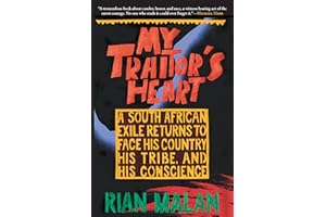 My Traitor's Heart: A South African Exile Returns to Face His Country, His Tribe, and His Conscience