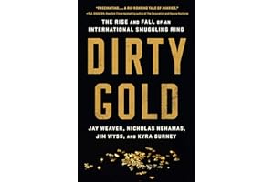 Dirty Gold: The Rise and Fall of an International Smuggling Ring