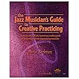 The Jazz Musician's Guide to Creative Practicing