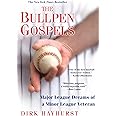 The Bullpen Gospels: A Non-Prospect's Pursuit of the Major Leagues and the Meaning of Life