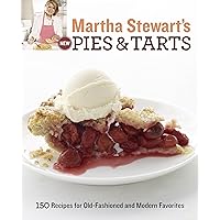 Martha Stewart's New Pies and Tarts: 150 Recipes for Old-Fashioned and Modern Favorites: A Baking Book