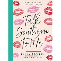 Talk Southern to Me: Stories & Sayings to Accent Your Life