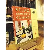 Relax, Company's Coming!: 150 Recipes for Stress-Free Entertaining