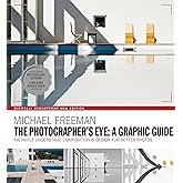 The Photographers Eye: A graphic Guide: Instantly Understand Composition & Design for Better Photography