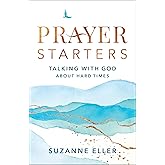 Prayer Starters: Talking with God about Hard Times