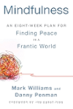 Mindfulness: An Eight-Week Plan for Finding Peace in a Frantic World