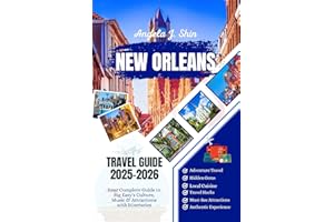 New Orleans Louisiana Travel Guide 2025-2026: Your Complete Guide to Big Easy's Culture, Music & Attractions with Itineraries