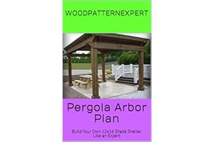 WOODPATTERNEXPERT Pergola Arbor How-to Book; Paper Pattern Plan to DIY and Easily Build Large 12x16 Windsor Shade Shelter
