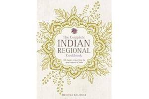 The Complete Indian Regional Cookbook: 300 Classic Recipes From The Great Regions Of India