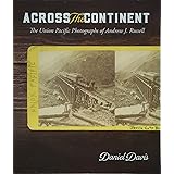 Across the Continent: The Union Pacific Photographs of Andrew Joseph Russell
