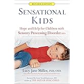 Sensational Kids: Hope and Help for Children with Sensory Processing Disorder (SPD)