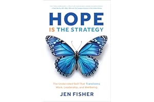 Hope Is the Strategy: The Underrated Skill That Transforms Work, Leadership, and Wellbeing