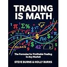 Trading is Math: The Formulas for Profitable Trading in Any Market
