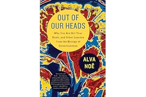 Out of Our Heads: Why You Are Not Your Brain, and Other Lessons from the Biology of Consciousness