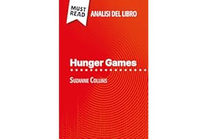 Hunger Games di Suzanne Collins (Analisi del libro): Analisi completa e sintesi dettagliata del lavoro (Italian Edition)