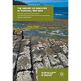 The Memory of Genocide in Tasmania, 1803-2013: Scars on the Archive (Palgrave Studies in the History of Genocide)