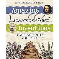 Amazing Leonardo da Vinci Inventions: You Can Build Yourself (Build It Yourself)