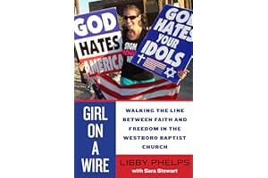 Girl on a Wire: Walking the Line Between Faith and Freedom in the Westboro Baptist Church